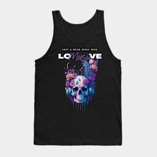 Just a dead skull who love music funny music graphic design Tank Top